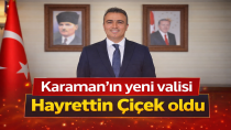 Karaman Valisi Değişti! Yeni Vali Hayrettin Çiçek Oldu